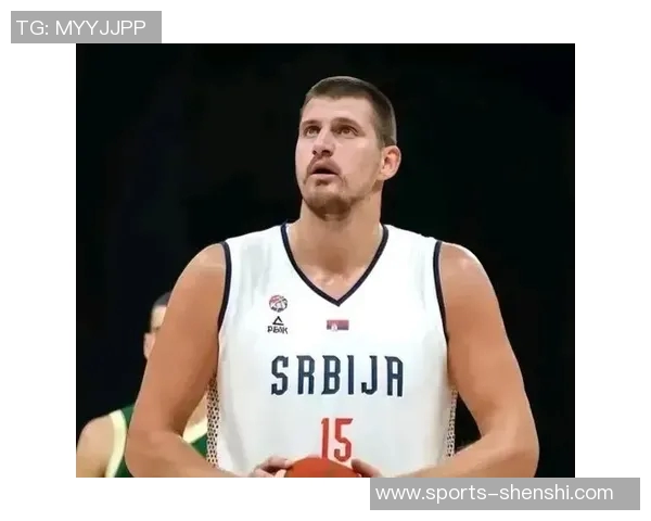 约维奇盛赞约基奇为全球最佳球员渴望在其面前展现最佳状态